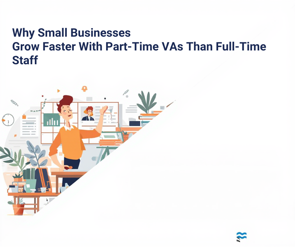 Why Small Businesses Why Small Businesses Grow Faster With Part-Time VAs Than Full-Time Staff
